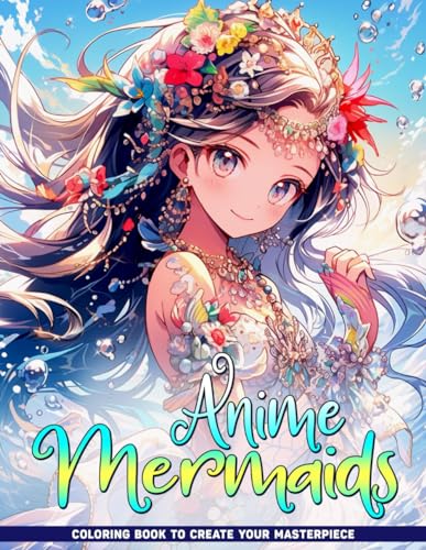 Anime Mermaids Coloring Book: Cute Fantasy Japanese Mermaid Characters Coloring Pages For Color And Stress Relief von Independently published